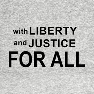 WITH LIBERTY AND JUSTICE FOR ALL T-Shirt